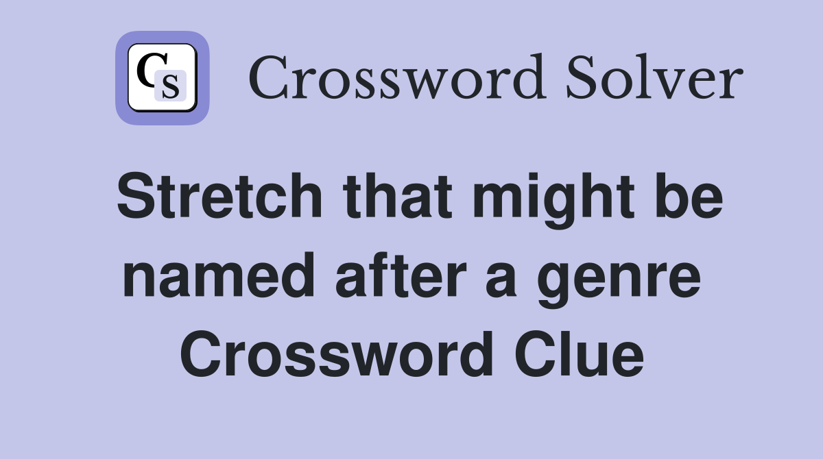 Stretch that might be named after a genre Crossword Clue