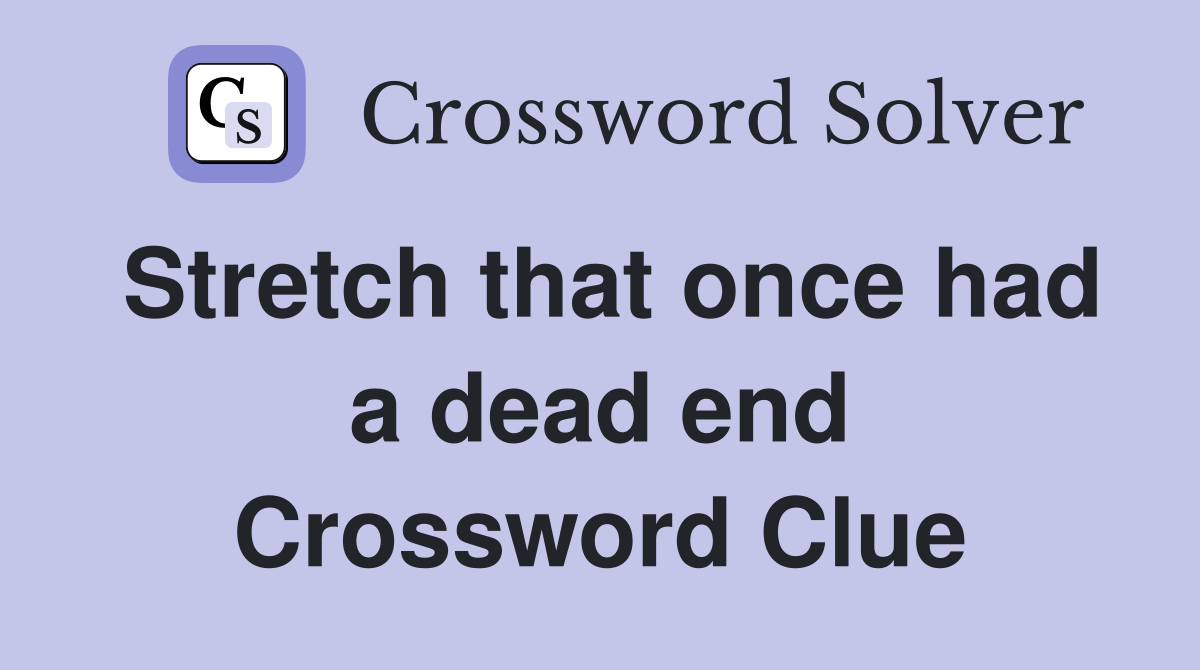 Stretch that once had a dead end Crossword Clue