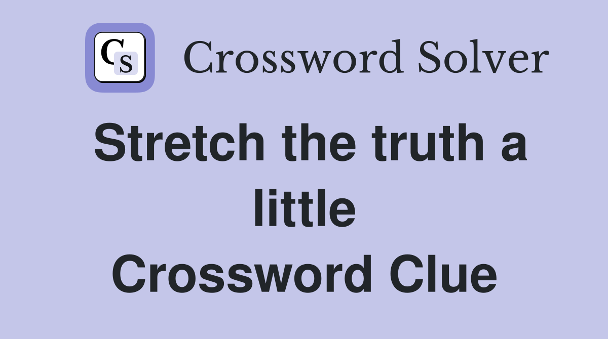 Stretch the truth a little Crossword Clue
