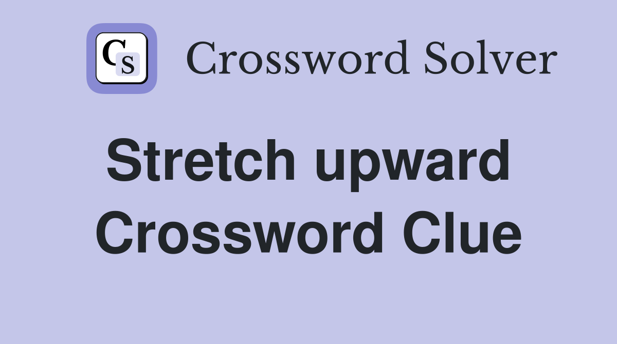 Stretch upward  Crossword Clue