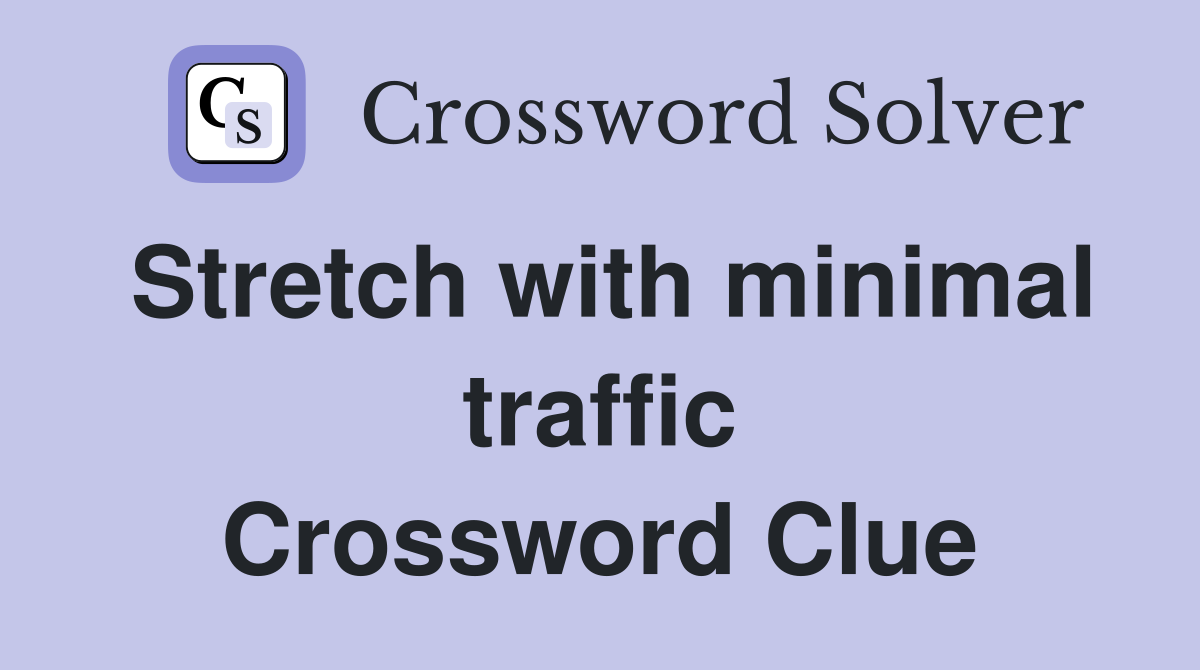 Stretch with minimal traffic Crossword Clue