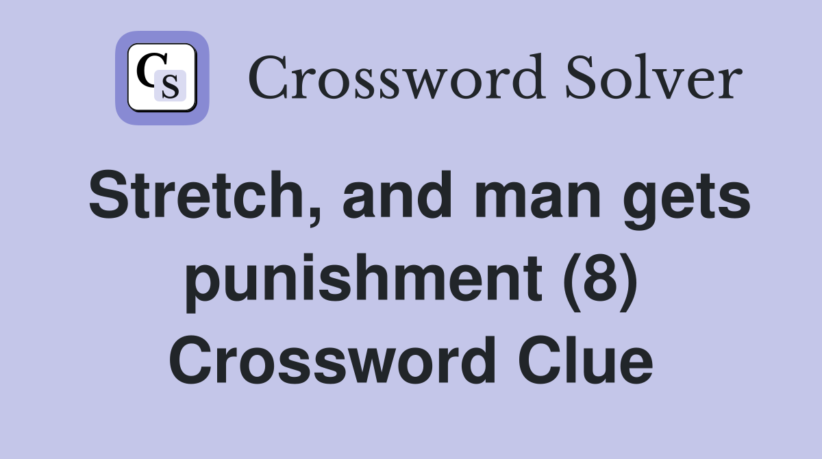 Stretch, and man gets punishment (8) Crossword Clue