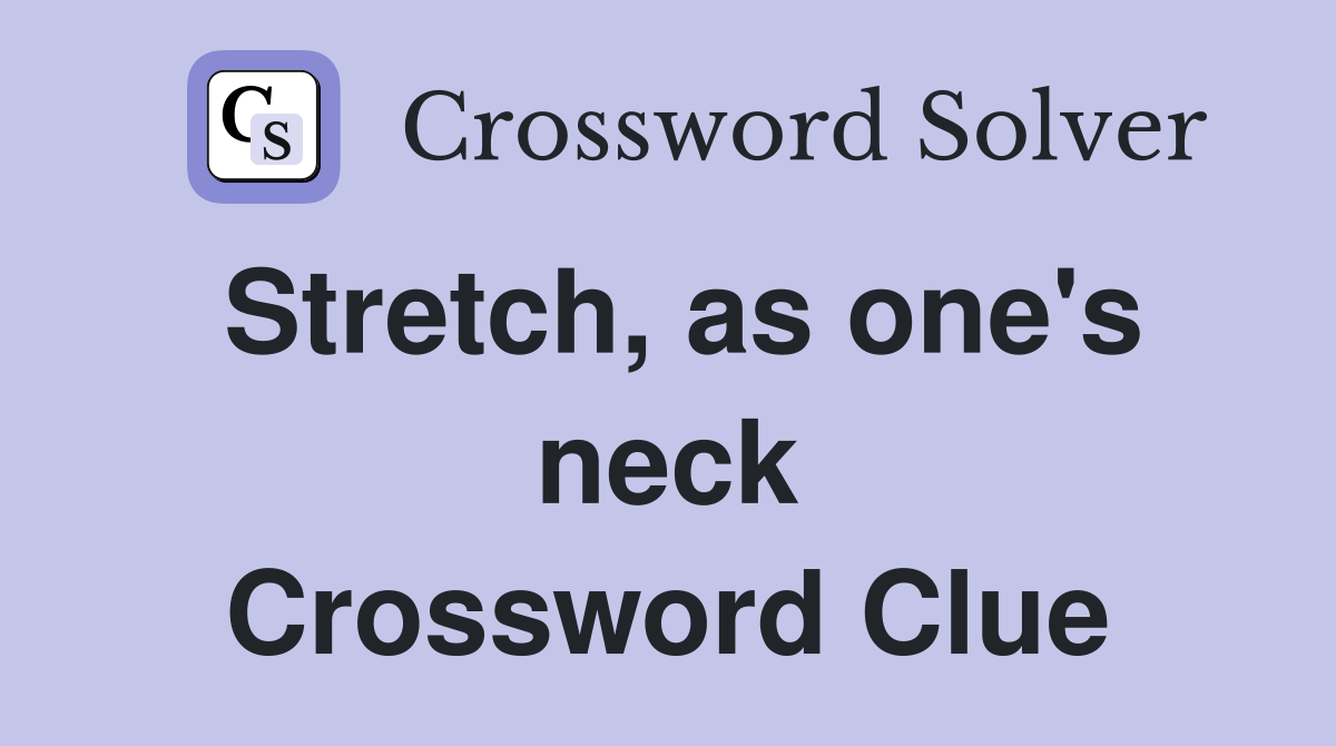 Stretch, as one's neck Crossword Clue