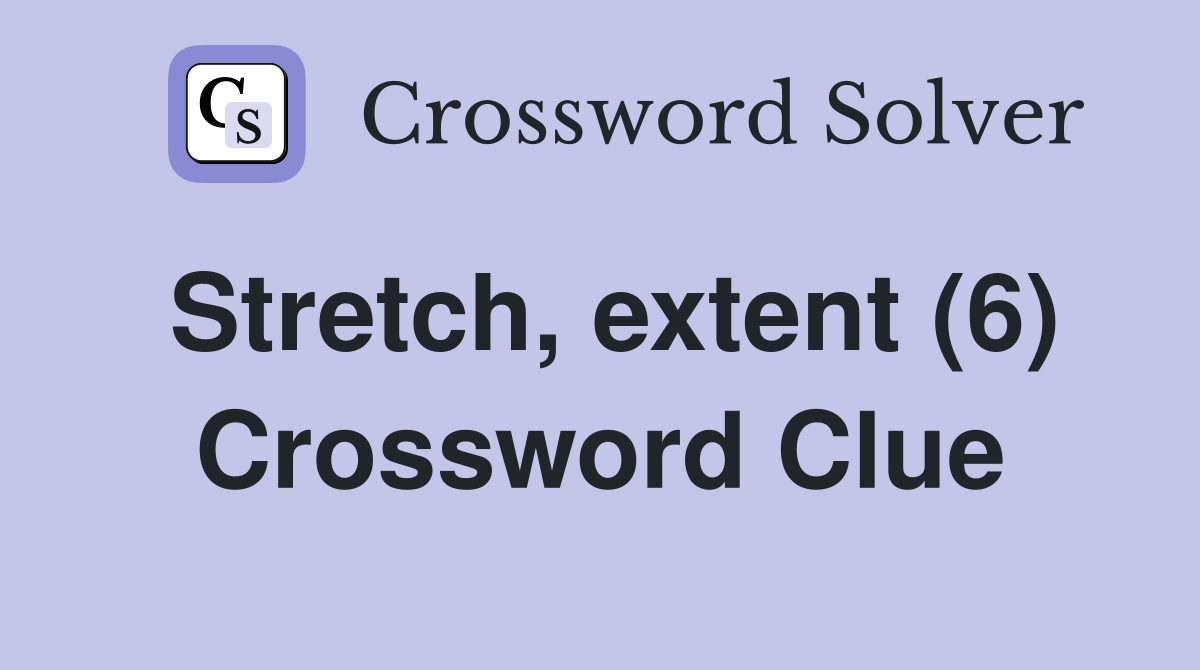 Stretch, extent (6) Crossword Clue