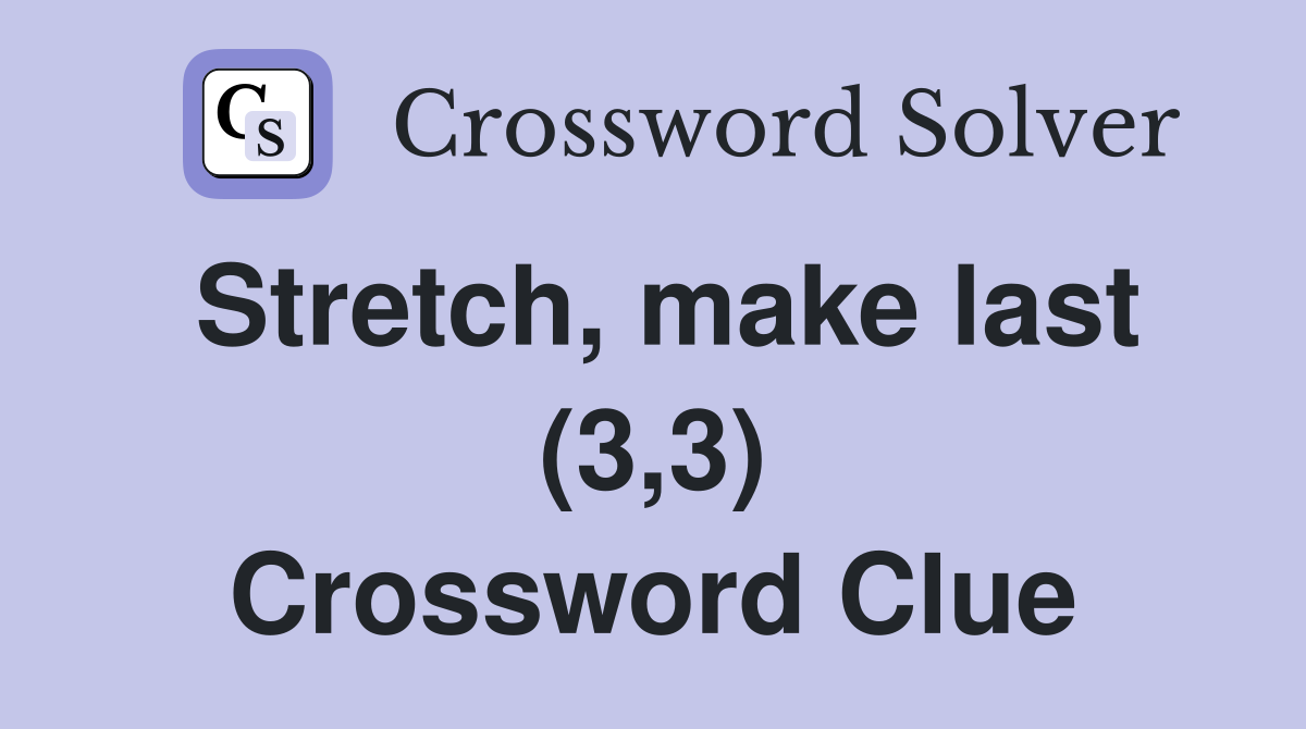 Stretch, make last (3,3) Crossword Clue