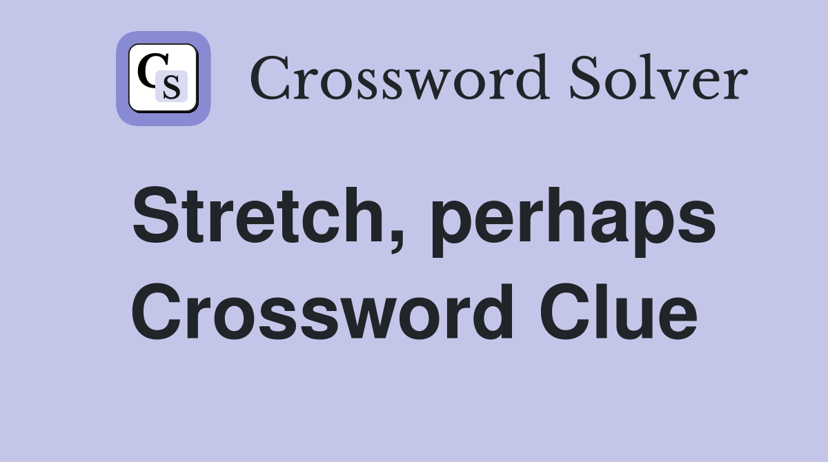 Stretch, perhaps Crossword Clue