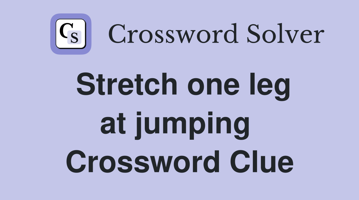 Stretch one leg at jumping  Crossword Clue