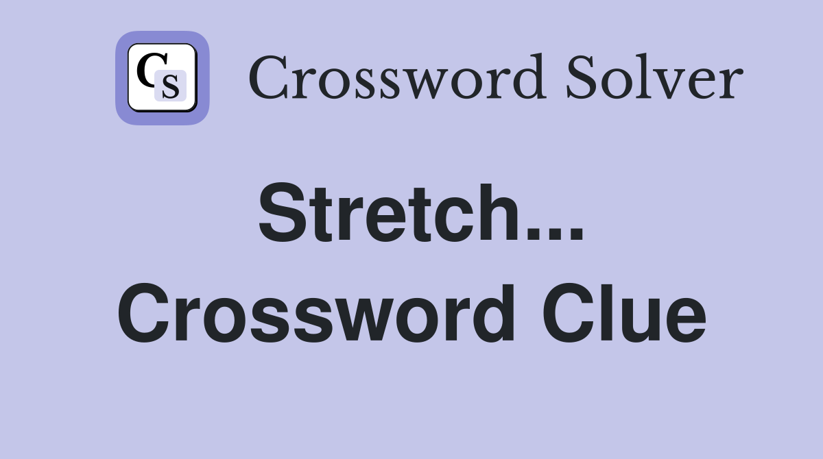 Stretch... Crossword Clue