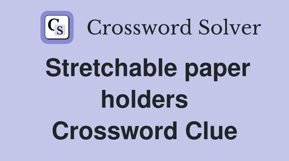 Stretchable paper holders Crossword Clue