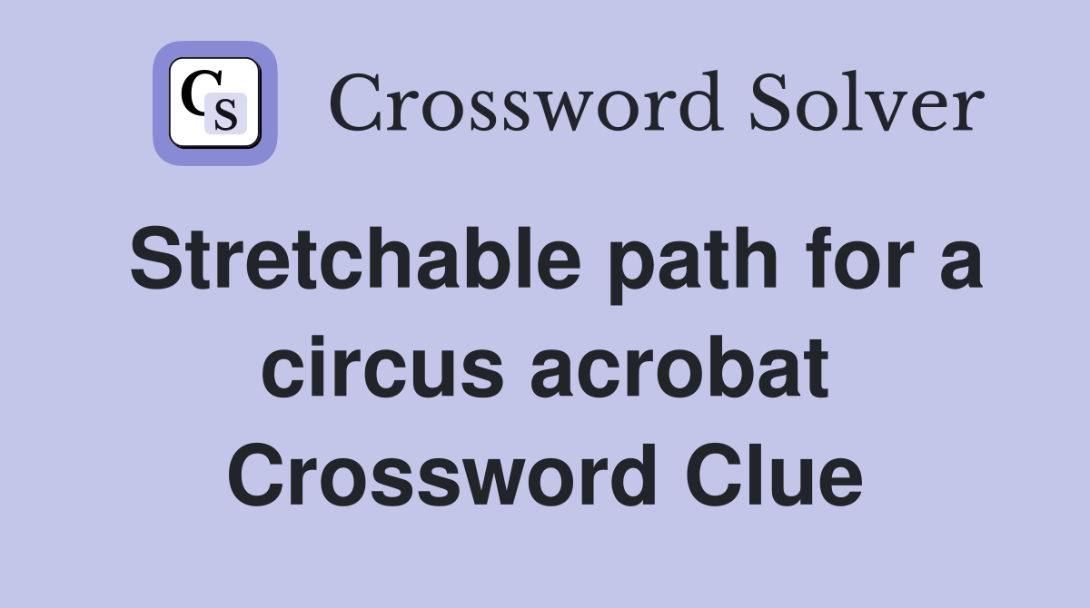 Stretchable path for a circus acrobat Crossword Clue