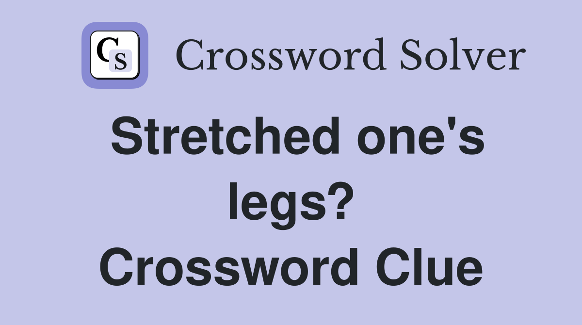 Stretched one's legs? Crossword Clue