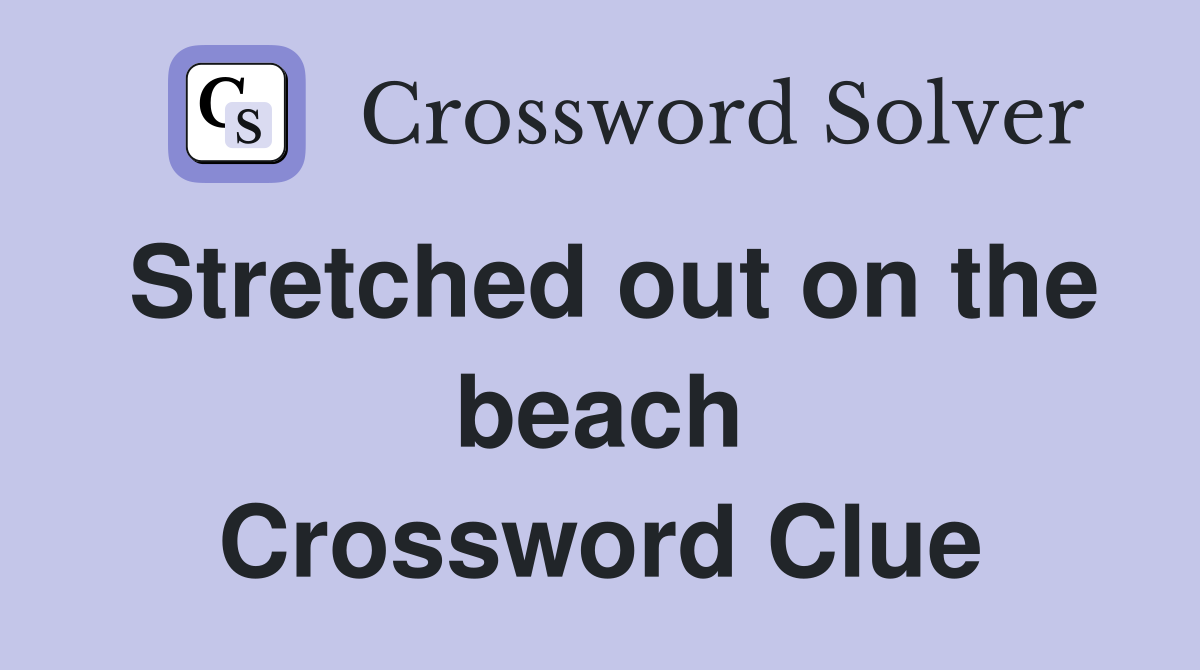 Stretched out on the beach Crossword Clue