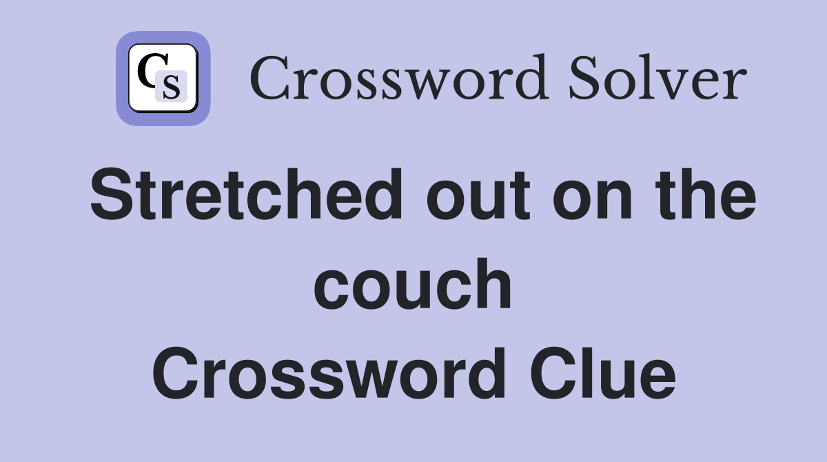 Stretched out on the couch Crossword Clue