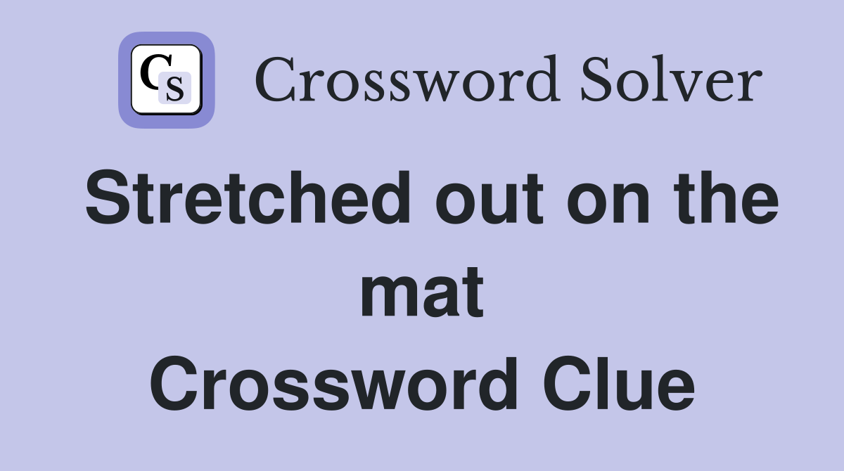 Stretched out on the mat Crossword Clue