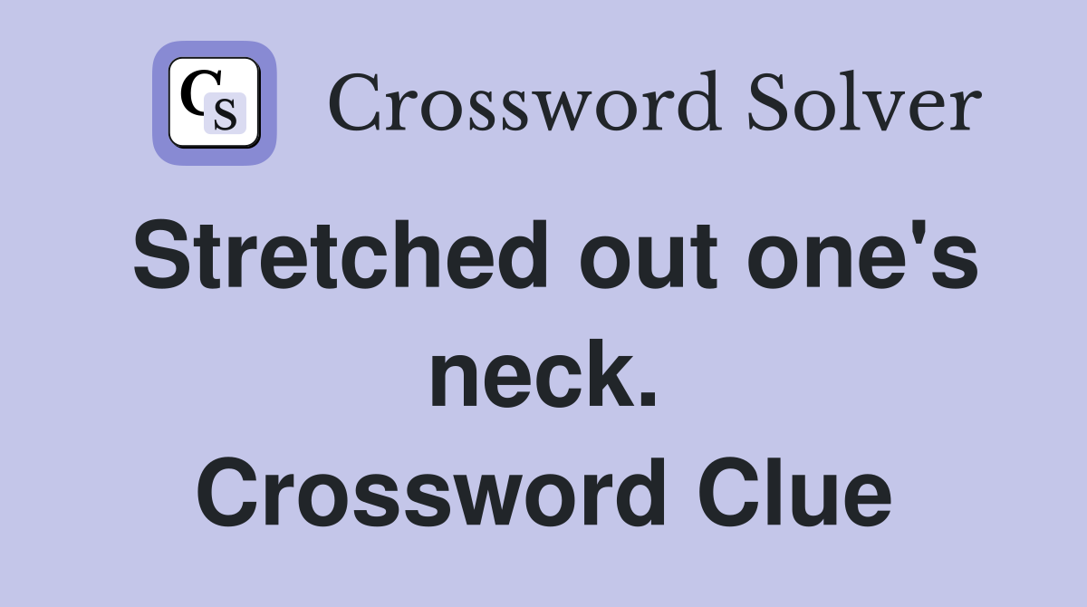Stretched out one's neck. Crossword Clue