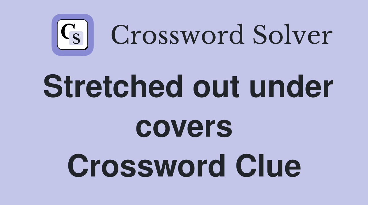 Stretched out under covers Crossword Clue
