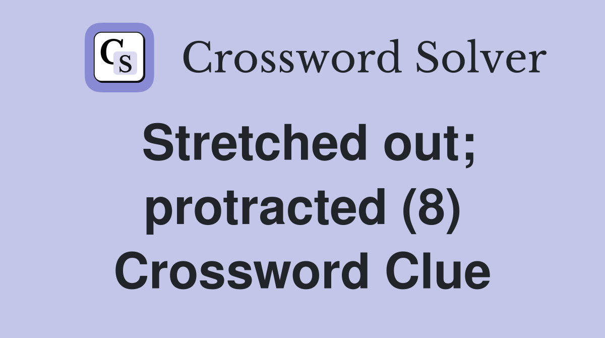 Stretched out; protracted (8) Crossword Clue