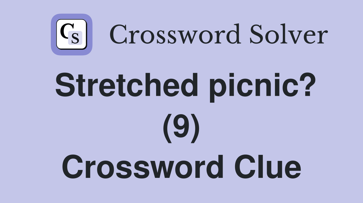 Stretched picnic? (9) Crossword Clue