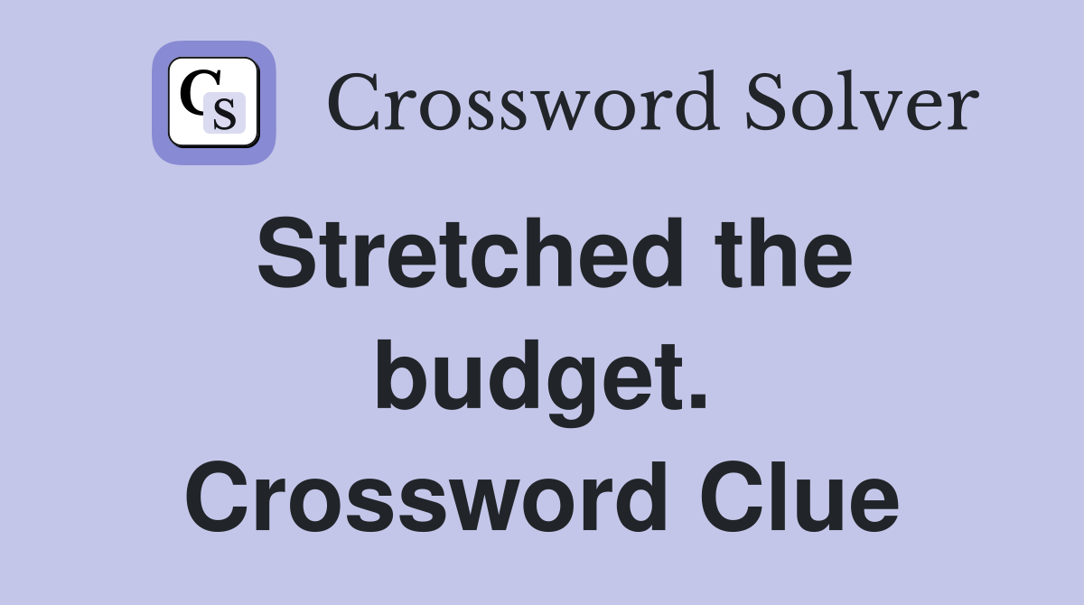 Stretched the budget. Crossword Clue