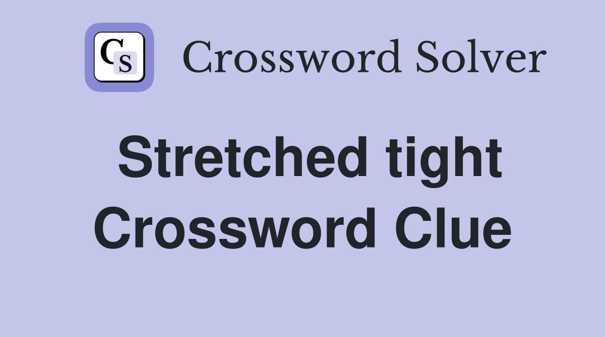 Stretched tight Crossword Clue