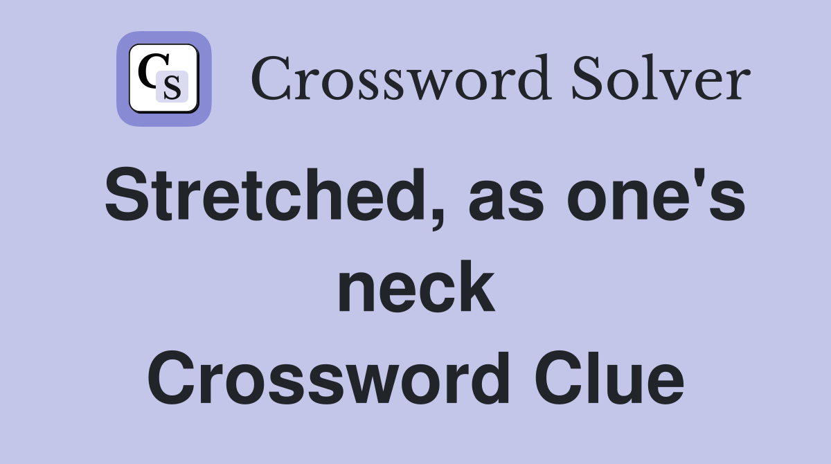 Stretched, as one's neck Crossword Clue