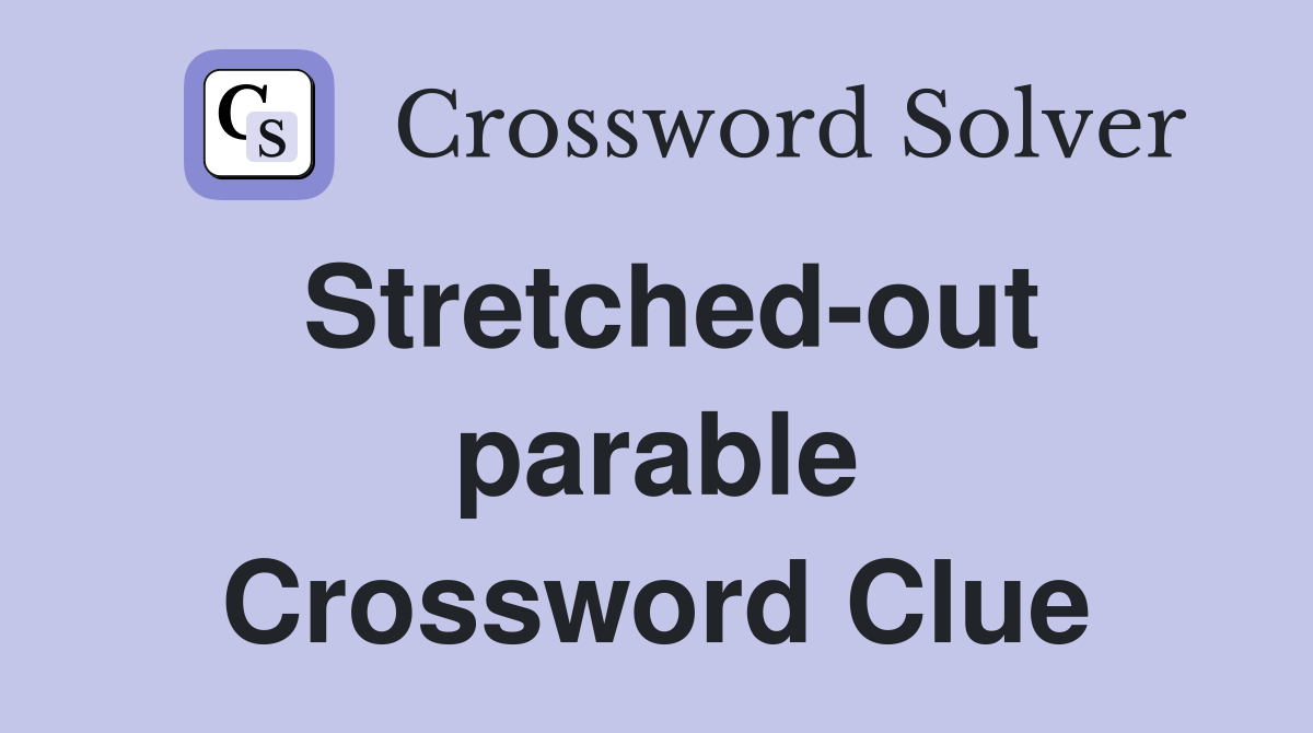 Stretched-out parable Crossword Clue