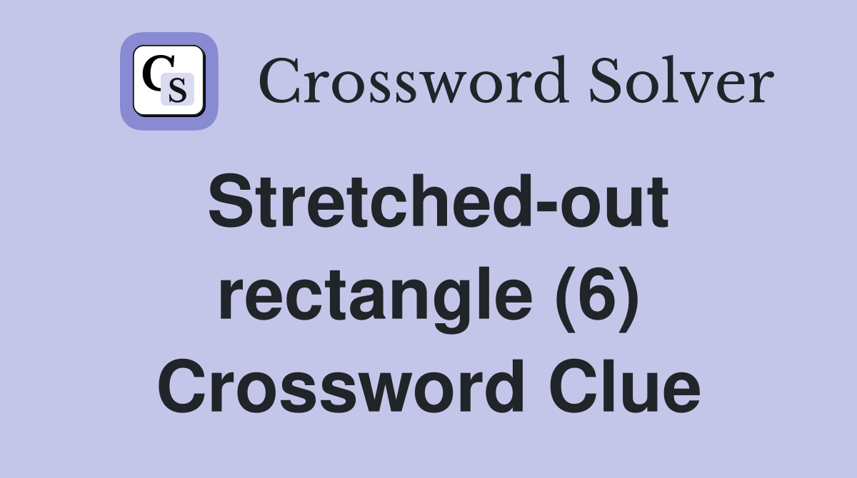 Stretched-out rectangle (6) Crossword Clue