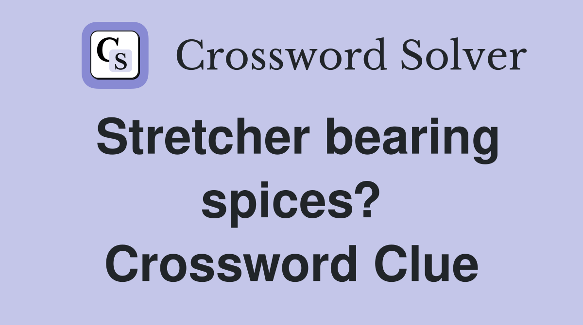 Stretcher bearing spices? Crossword Clue