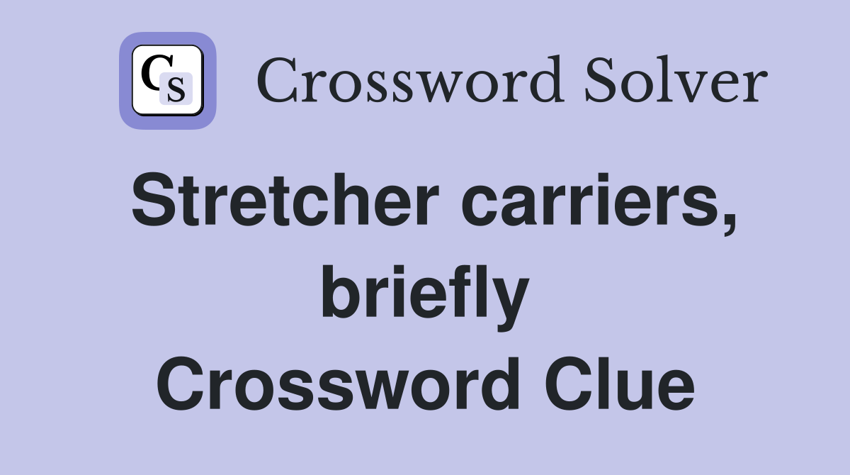 Stretcher carriers, briefly Crossword Clue