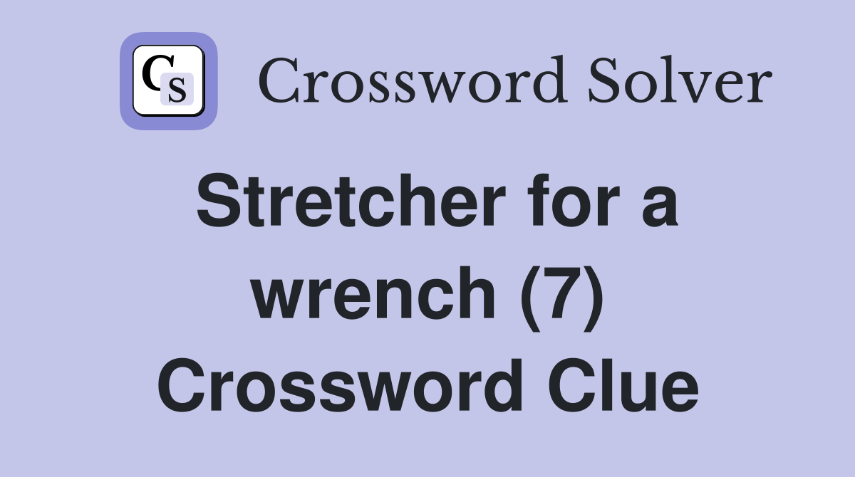 Stretcher for a wrench (7) Crossword Clue
