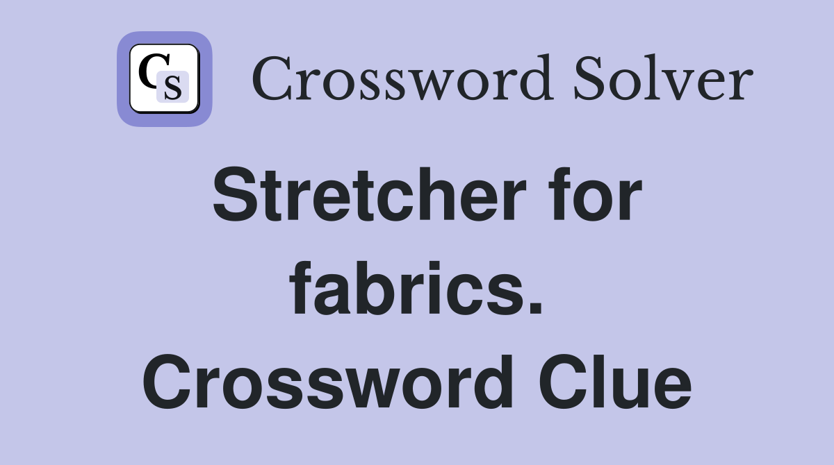 Stretcher for fabrics. Crossword Clue
