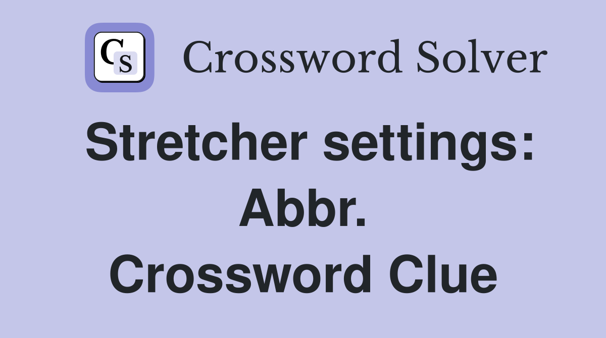 Stretcher settings: Abbr. Crossword Clue