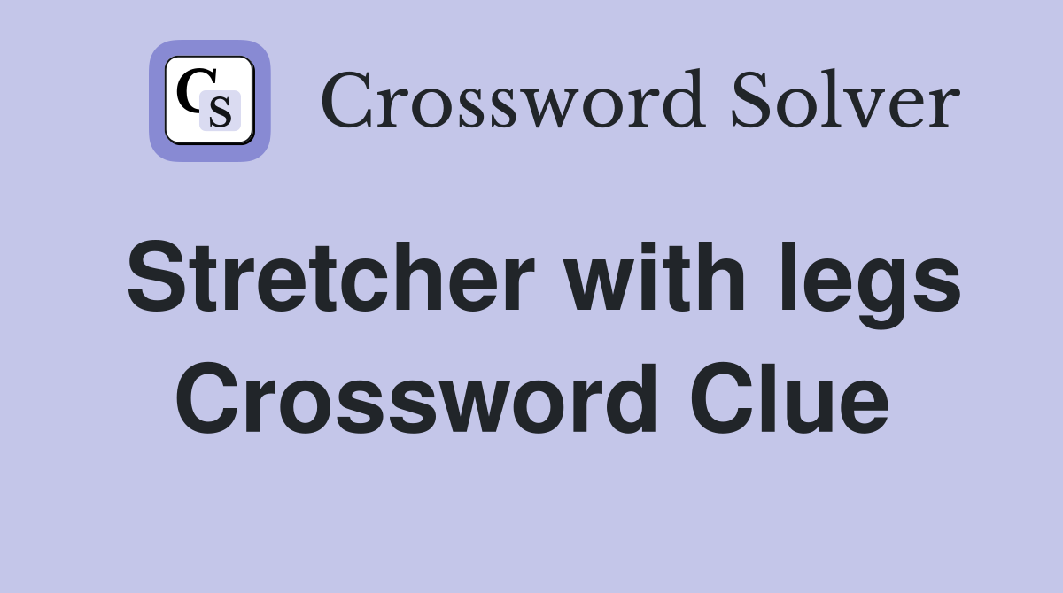 Stretcher with legs Crossword Clue