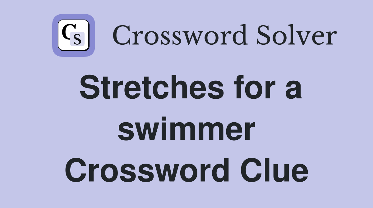 Stretches for a swimmer Crossword Clue