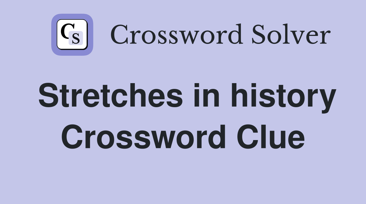 Stretches in history Crossword Clue