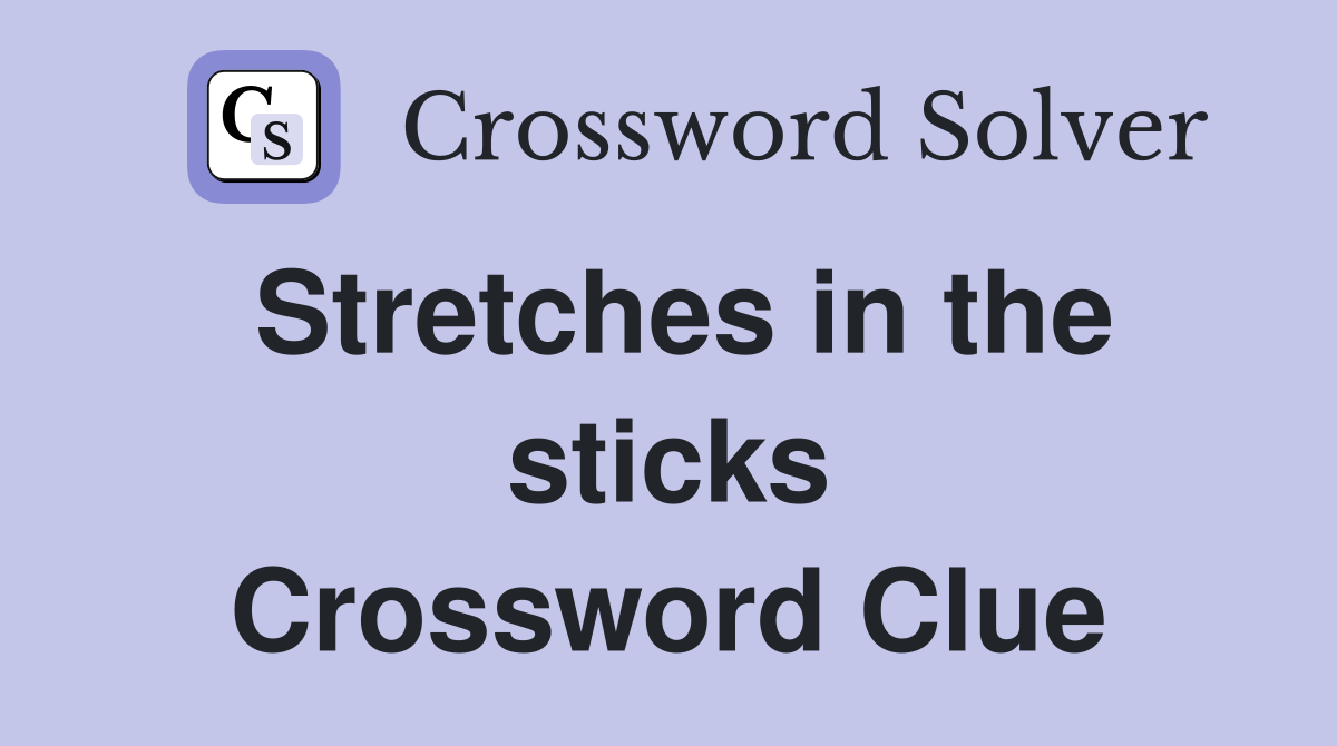 Stretches in the sticks Crossword Clue