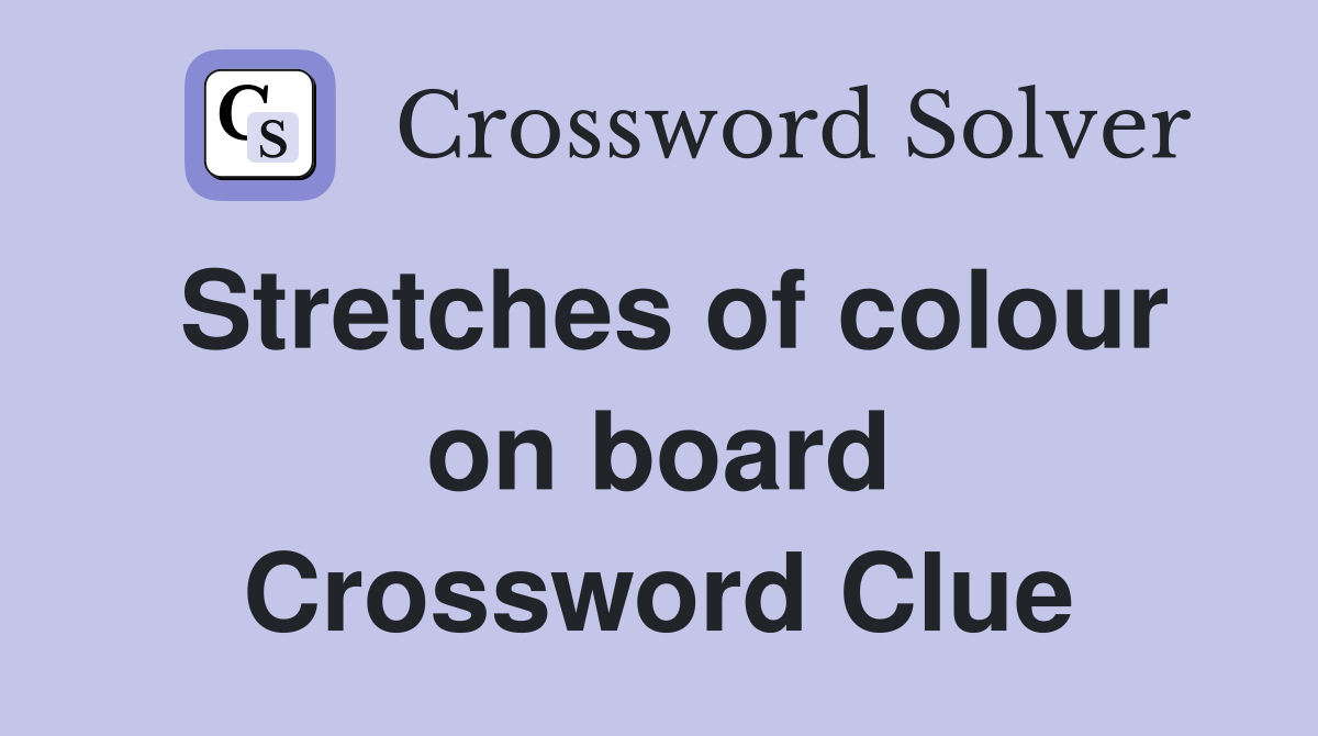 Stretches of colour on board Crossword Clue
