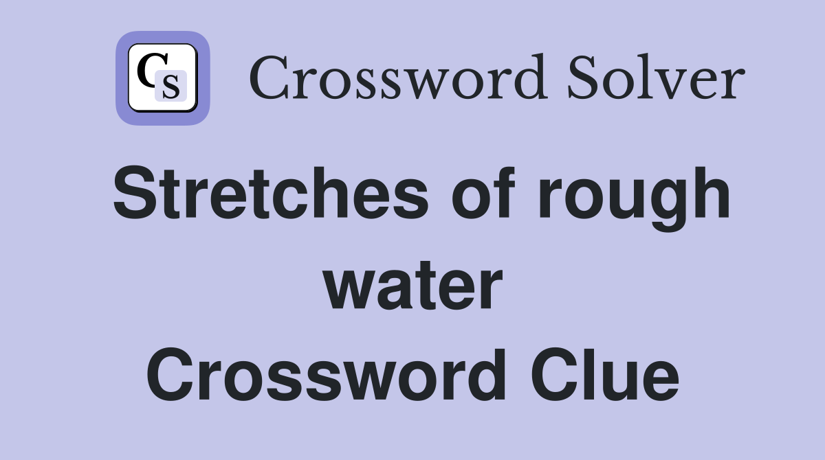 Stretches of rough water Crossword Clue