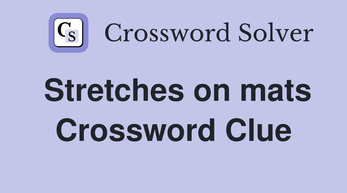 Stretches on mats Crossword Clue