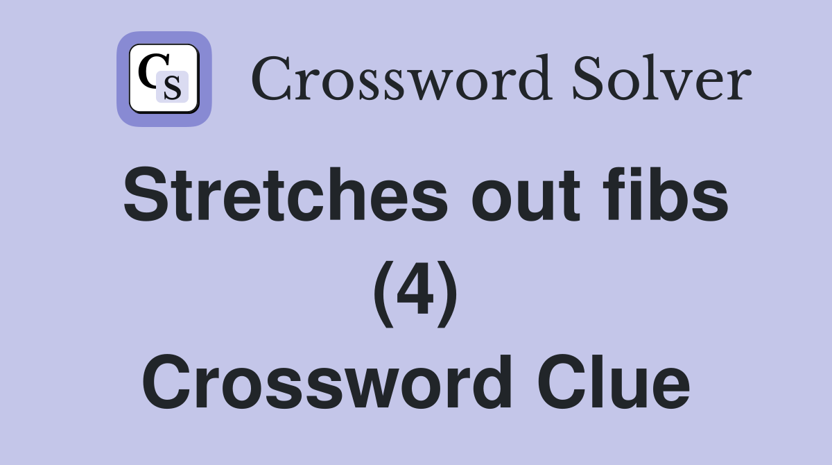 Stretches out fibs (4) Crossword Clue