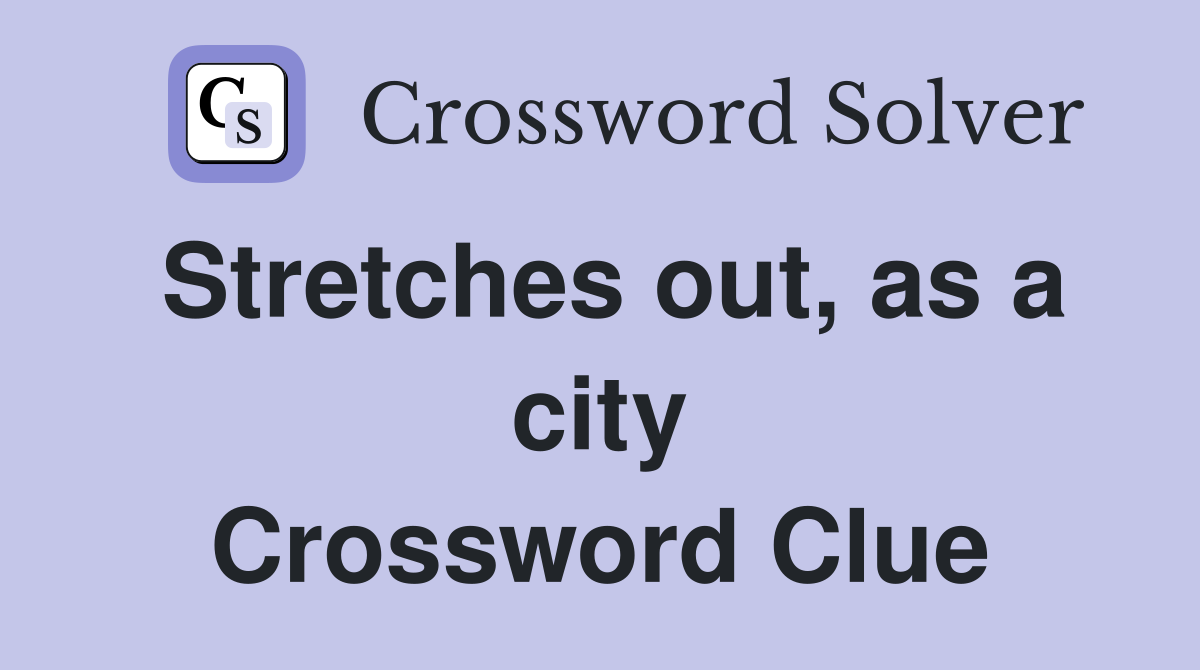 Stretches out, as a city Crossword Clue