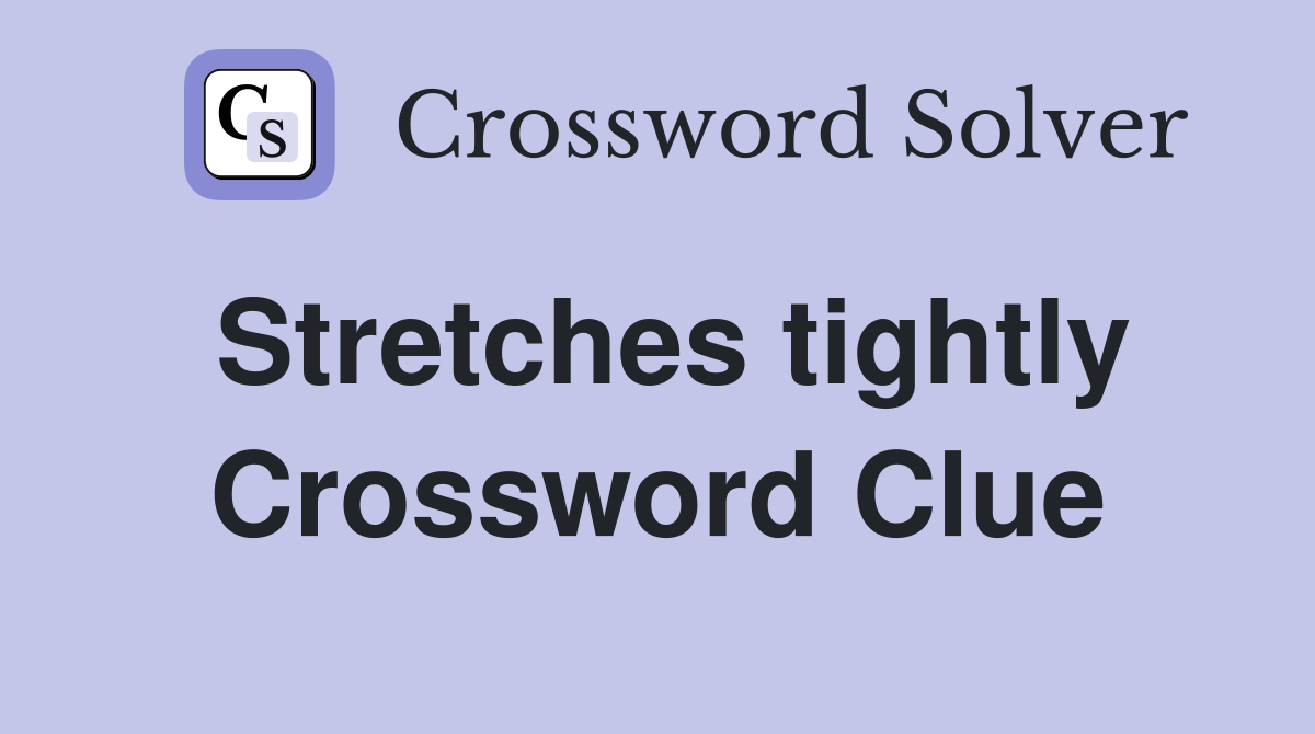 Stretches tightly Crossword Clue