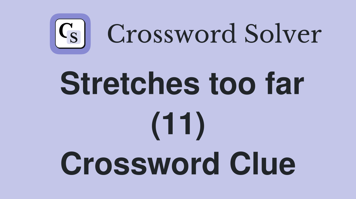 Stretches too far (11) Crossword Clue