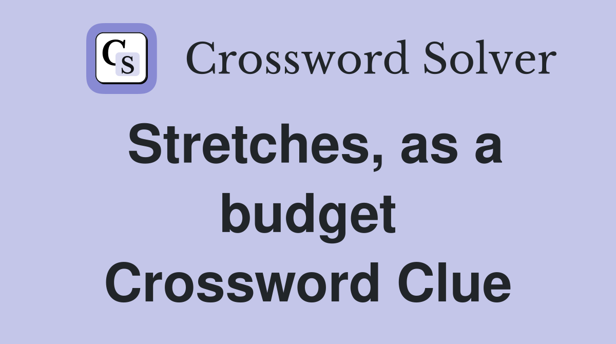 Stretches, as a budget Crossword Clue