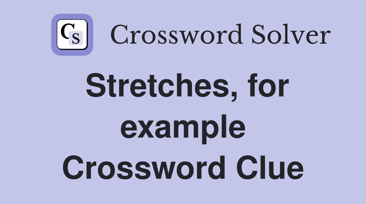 Stretches, for example Crossword Clue