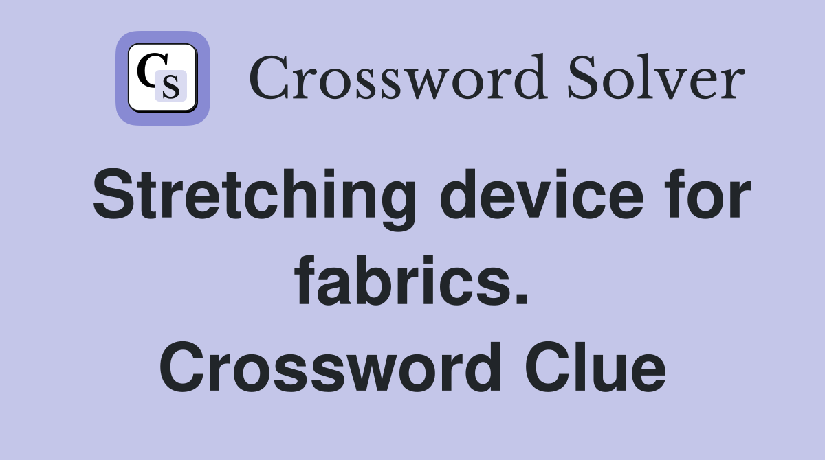 Stretching device for fabrics. Crossword Clue