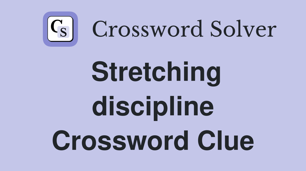 Stretching discipline Crossword Clue