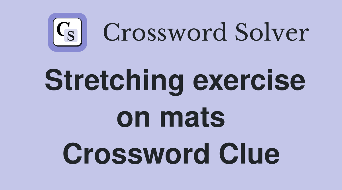 Stretching exercise on mats Crossword Clue