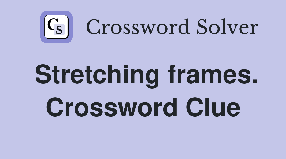 Stretching frames. Crossword Clue