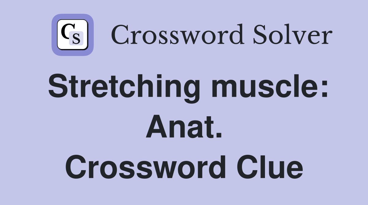 Stretching muscle: Anat. Crossword Clue